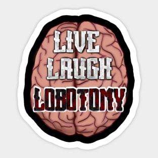 Live, Laugh, Lobotomy with brain Sticker